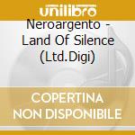 Neroargento - Land Of Silence (Ltd.Digi) cd musicale