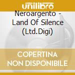 Neroargento - Land Of Silence (Ltd.Digi) cd