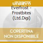 Everfrost - Frostbites (Ltd.Digi) cd musicale
