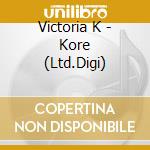 Victoria K - Kore (Ltd.Digi) cd musicale