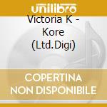 Victoria K - Kore (Ltd.Digi) cd