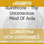 Ruinthrone - The Unconscious Mind Of Arda cd musicale