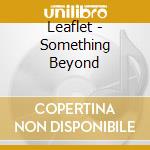 Leaflet - Something Beyond cd musicale