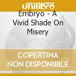Embryo - A Vivid Shade On Misery cd musicale