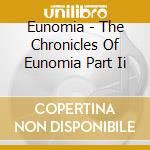 Eunomia - The Chronicles Of Eunomia Part Ii cd musicale