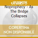 Noprophecy - As The Bridge Collapses cd