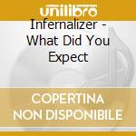 Infernalizer - What Did You Expect cd musicale