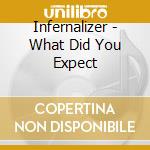 Infernalizer - What Did You Expect cd