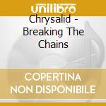 Chrysalid - Breaking The Chains cd