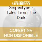 Serpentyne - Tales From The Dark cd