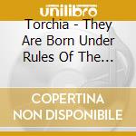 Torchia - They Are Born Under Rules Of The Darkness cd
