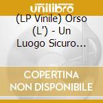 (LP Vinile) Orso (L') - Un Luogo Sicuro (Coloured) vinile