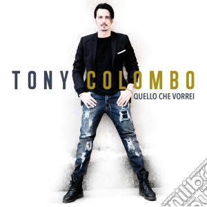 Tony Colombo - Quello Che Vorrei cd musicale di Tony Colombo