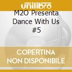 M2O Presenta Dance With Us #5 cd musicale