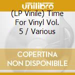 (LP Vinile) Time For Vinyl Vol. 5 / Various vinile