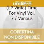 (LP Vinile) Time For Vinyl Vol. 7 / Various vinile