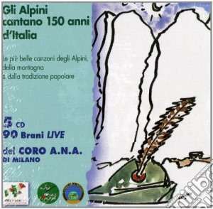 Coro Degli Alpini - Gli Alpini Cantano 150 Anni (5 Cd) cd musicale di Coro degli alpini