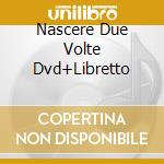 Nascere Due Volte Dvd+Libretto cd musicale