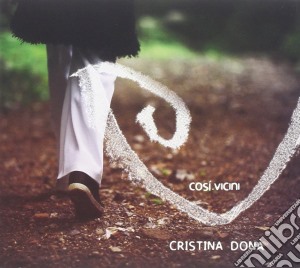 Cristina Dona' - Cosi' Vicini cd musicale di Cristina Dona'