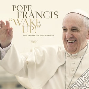 Papa Francesco (Pope Francis) - Wake Up cd musicale di Papa Francesco (Pope Francis)