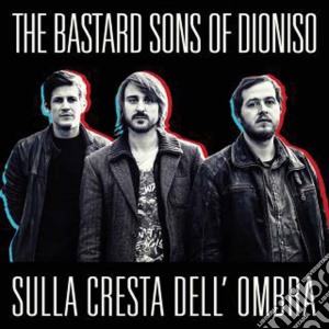 Bastard Sons Of Dioniso (The) - Sulla Cresta Dell'ombra cd musicale di Bastard Sons Of Dioniso (The)