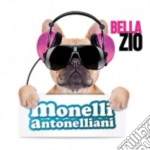 Monelli Antonelliani - Bella Zio cd musicale di Monelli Antonelliani