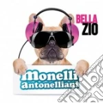 Monelli Antonelliani - Bella Zio cd