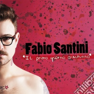 Fabio Santini - Il Primo Giorno Di Autunno cd musicale di Santini Fabio