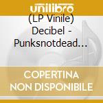 (LP Vinile) Decibel - Punksnotdead (3 Lp+2 Cd+2 Dvd) vinile