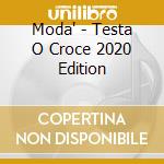 Moda' - Testa O Croce 2020 Edition cd