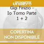 Gigi Finizio - Io Torno Parte 1 + 2 cd