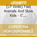 (LP Vinile) Fast Animals And Slow Kids - E' Gia' Domani  vinile