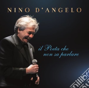 Nino D'Angelo - Il Poeta Che Non Sa Parlare cd musicale di Nino D Angelo