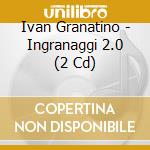 Ivan Granatino - Ingranaggi 2.0 (2 Cd) cd