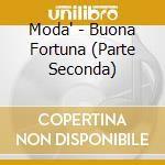 Moda' - Buona Fortuna (Parte Seconda) cd