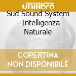 Sud Sound System - Intelligenza Naturale cd
