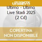 Ultimo - Ultimo Live Stadi 2025 (2 Cd) cd