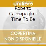 Roberto Cacciapaglia - Time To Be cd