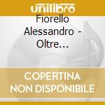 Fiorello Alessandro - Oltre L'Immaginazione cd