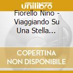 Fiorello Nino - Viaggiando Su Una Stella (Cd+Dvd) cd