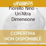 Fiorello Nino - Un'Altra Dimensione cd musicale di Fiorello Nino