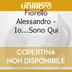 Fiorello Alessandro - Io...Sono Qui cd