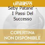 Seby Patane' - I Passi Del Successo cd musicale di Seby Patane'