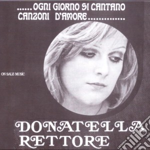 Donatella Rettore - Ogni Giorno Si Cantano Canzoni D'Amore cd musicale di Donatella Rettore