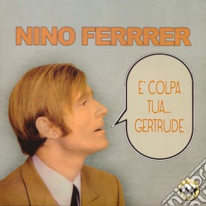 Nino Ferrer - E' Colpa Tua... Gertrude cd musicale di Nino Ferrer