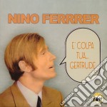 Nino Ferrer - E' Colpa Tua... Gertrude