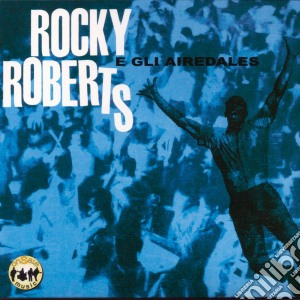 Rocky Roberts & The Airedales - Rocky Roberts E Gli Airedales cd musicale di Rocky Roberts
