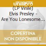 (LP Vinile) Elvis Presley - Are You Lonesome Tonight? lp vinile di Elvis Presley