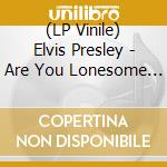 (LP Vinile) Elvis Presley - Are You Lonesome Tonight? vinile