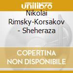 Nikolai Rimsky-Korsakov - Sheheraza cd musicale di Mehta Zubin